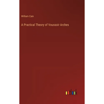 A Practical Theory of Voussoir Arches - Hardcover