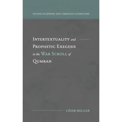 Intertextuality and Prophetic Exegesis in the War Scroll of Qumran - Hardcover