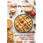 Apple Pie Secrets: Apple Pie Recipes To Switch Up Your Baking Game: Unique Apple Pie Recipe - Paperback