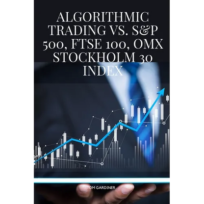 Algorithmic Trading vs. S&P 500, FTSE 100, OMX Stockholm 30 Index - Paperback