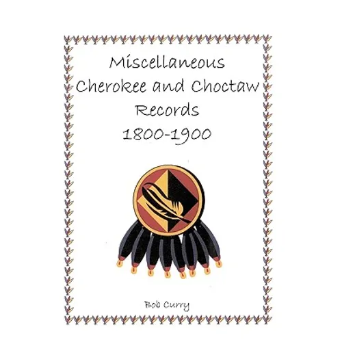 Miscellaneous Cherokee and Choctaw Records, 1800-1900 - Paperback