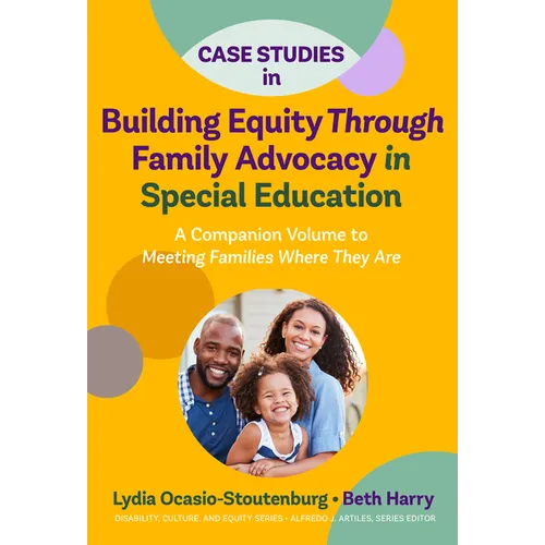 Case Studies in Building Equity Through Family Advocacy in Special Education: A Companion Volume to Meeting Families Where They Are - Paperback