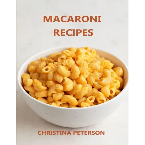 Macaroni Recipes: 30 different recipes, with cheese, salad, with crab, casserole, soup, wirh cauliflower, wirh tuna - Paperback