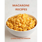 Macaroni Recipes: 30 different recipes, with cheese, salad, with crab, casserole, soup, wirh cauliflower, wirh tuna - Paperback