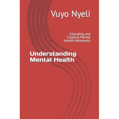 Understanding Mental Health: Educating and Creating Mental Health Awareness - Paperback