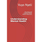 Understanding Mental Health: Educating and Creating Mental Health Awareness - Paperback