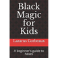 Black Magic for Kids: A beginner's guide to hexes - Paperback