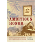 Ambitious Honor: George Armstrong Custer's Life of Service and Lust for Fame - Hardcover