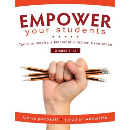 Empower Your Students: Tools to Inspire a Meaningful School Experience, Grades 6-12 - Paperback