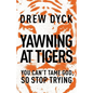 The Yawning at Tigers: You Can't Tame God, So Stop Trying - Paperback