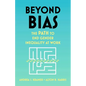 Beyond Bias: The Path to End Gender Inequality at Work - Hardcover