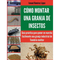 Cómo montar una granja de insectos: Guía práctica para poner en marcha fácilmente una granja industrial de Tenebrio molitor - Paperback