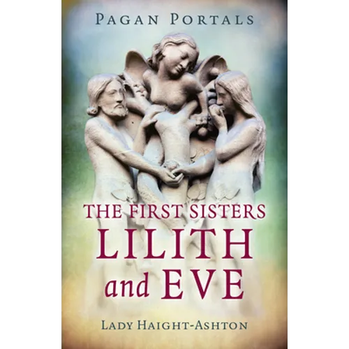 Pagan Portals - The First Sisters: Lilith and Eve - Paperback