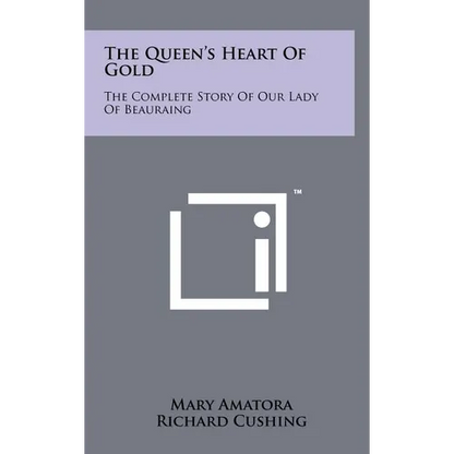 The Queen's Heart Of Gold: The Complete Story Of Our Lady Of Beauraing - Hardcover