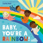 Baby, You're a Rainbow! - Board Book