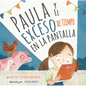 Paula Y El Exceso de Tiempo En La Pantalla - Hardcover