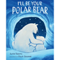 I'll Be Your Polar Bear - Hardcover