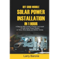 Off Grid Mobile Solar Power Installation in 1 Hour: A Step by step Guide to Design and install 12 Volts Solar Power System on Vans, RVS, Boats and Mob - Paperback