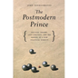 The Postmodern Prince: Critical Theory, Left Strategy, and the Making of a New Political Subject - Paperback