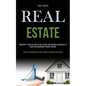 Real Estate: Beginner's Guide on How to Buy, Rehab and Manage Apartments to Build Up Remarkable Passive Income (Become Millionaire With Rental Propert - Paperback