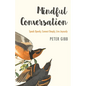 Mindful Conversation: Speak Openly, Connect Deeply, Live Joyously - Paperback