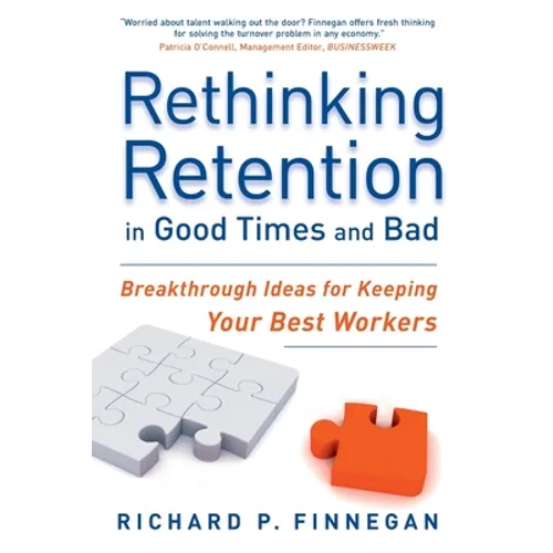 Rethinking Retention in Good Times and Bad: Breakthrough Ideas for Keeping Your Best Workers - Paperback