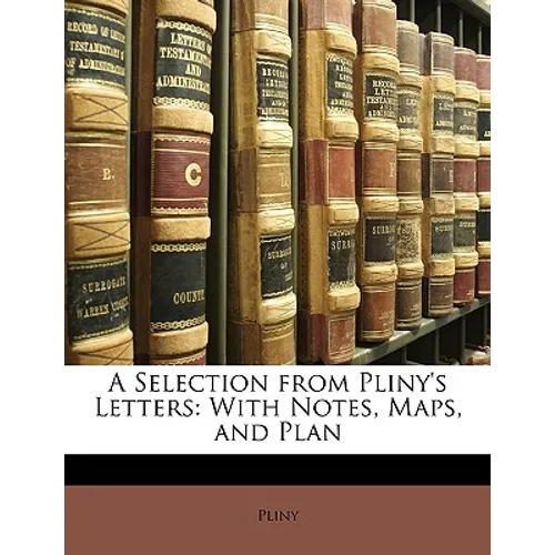 A Selection from Pliny's Letters: With Notes, Maps, and Plan - Paperback