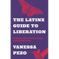 The Latinx Guide to Liberation: Healing from Historical, Generational, and Individual Trauma - Paperback