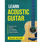 Learn Acoustic Guitar: The Ultimate Beginner Acoustic Guitar Book - Paperback