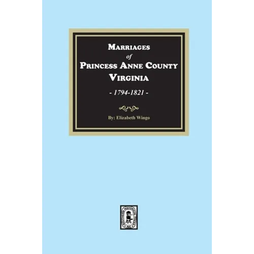 Marriages of Princess Anne County, Virginia, 1749-1821 - Paperback