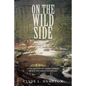 On the Wild Side: A Collection of Short Stories about the Great Outdoors - Paperback