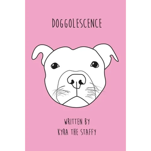 Doggolescence: Poems by Kyra The Staffy - Paperback