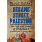 Sesame Street, Palestine: Taking Sesame Street to the children of Palestine: Daoud Kuttab's personal story - Paperback