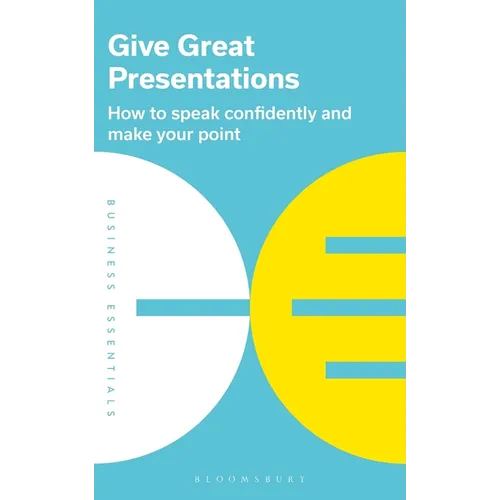 Give Great Presentations: How to Speak Confidently and Make Your Point - Paperback