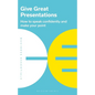 Give Great Presentations: How to Speak Confidently and Make Your Point - Paperback