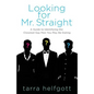 Looking for Mr. Straight: A Guide to Identifying the Closeted Gay Men You May Be Dating - Paperback