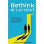 Rethink Retirement: It's Not the End-It's the Beginning of What's Next - Hardcover