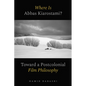 Where Is Abbas Kiarostami?: Toward a Postcolonial Film-Philosophy - Hardcover
