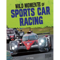 Wild Moments of Sports Car Racing - Hardcover