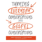 Turning Everyday Conversations Into Gospel Conversations - Hardcover