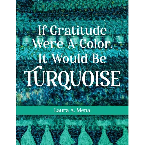 If Gratitude Were A Color, It Would Be Turquoise - Paperback