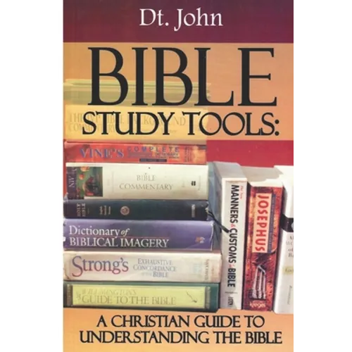 Bible Study Tools: A Christian Guide to Understanding the Bible - Paperback
