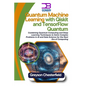 Quantum Machine Learning with Qiskit and TensorFlow Quantum: Combining Quantum Computing and Deep Learning Techniques to Solve Complex Problems in AI - Paperback