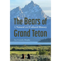 The Bears of Grand Teton: A Natural and Cultural History - Paperback