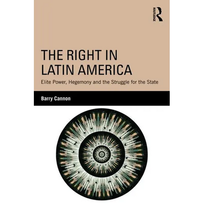 The Right in Latin America: Elite Power, Hegemony and the Struggle for the State - Paperback