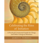 Celebrating the Rites of Initiation: A Practical Ceremonial Guide for Clergy and Other Liturgical Ministers - Paperback