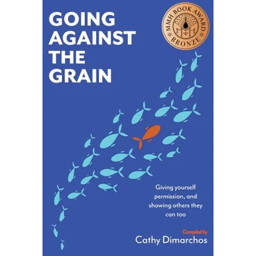 Going Against the Grain: Giving Yourself Permission and Showing Others They Can Too - Paperback
