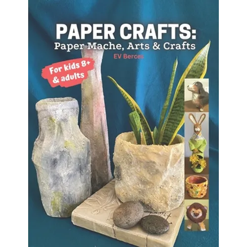 Paper Crafts: Paper Mache, Arts and Crafts for Kids and Adults - Paperback