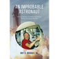 An Improbable Astronaut: How a Georgia farmboy wound up flying the space shuttle - Paperback