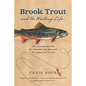 Brook Trout & the Writing Life: The Intermingling of Fishing and Writing in a Novelist's Life - Paperback
